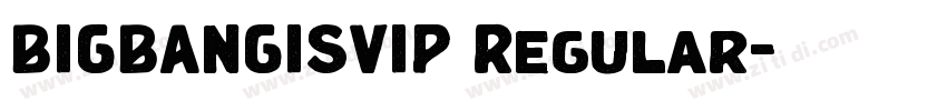 BIGBANGISVIP Regular字体转换 BIGBANGISVIP Regular字体转换